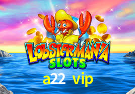 a22 vip