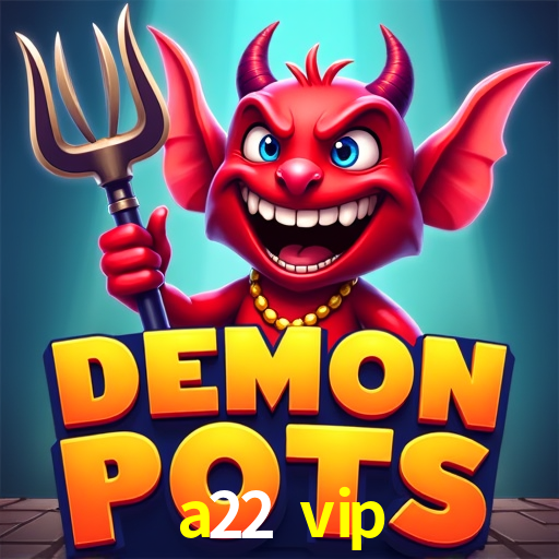 a22 vip login
