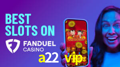 a22 vip login